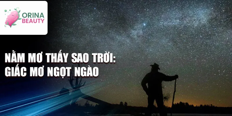 Nằm mơ thấy sao trời: giấc mơ ngọt ngào