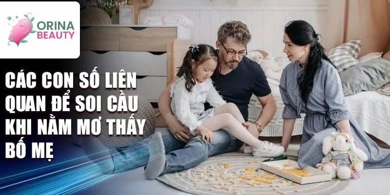 Các con số liên quan để soi cầu khi nằm mơ thấy bố mẹ