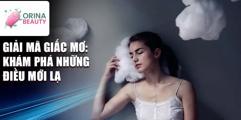 Giải mã giấc mơ: Khám phá những điều mới lạ