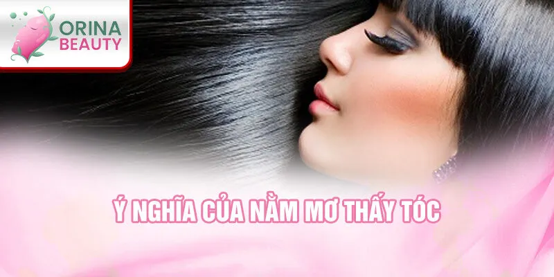 Ý nghĩa của nằm mơ thấy tóc