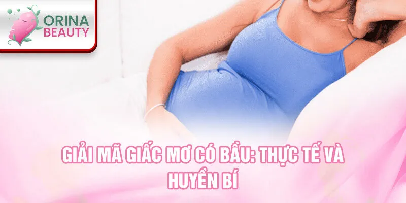 Giải mã giấc mơ có bầu: thực tế và huyền bí