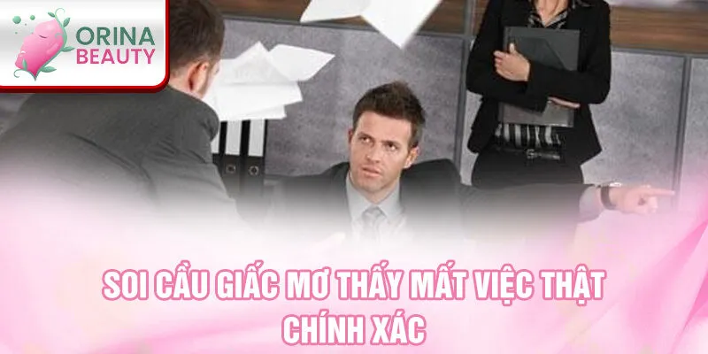 Soi cầu giấc mơ thấy mất việc thật chính xác