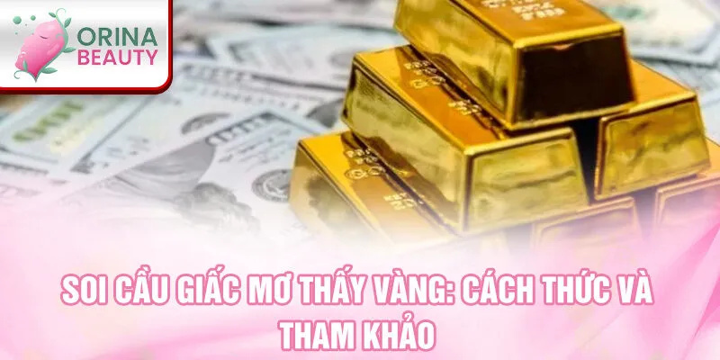 Soi cầu giấc mơ thấy vàng: cách thức và tham khảo