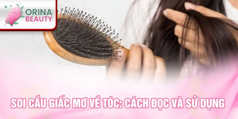 Soi cầu giấc mơ về tóc: cách đọc và sử dụng