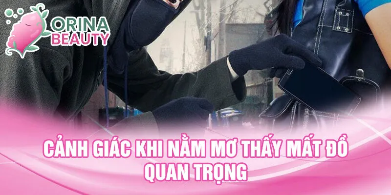 Cảnh giác khi nằm mơ thấy mất đồ quan trọng