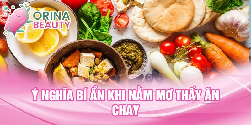 Ý nghĩa bí ẩn khi nằm mơ thấy ăn chay