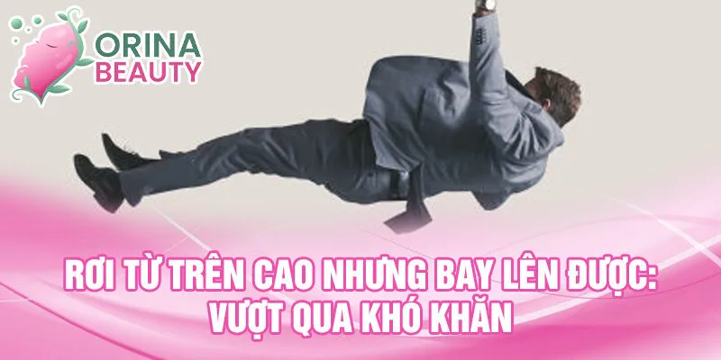 Rơi từ trên cao nhưng bay lên được: Vượt qua khó khăn