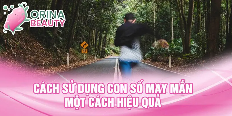 Cách sử dụng con số may mắn một cách hiệu quả