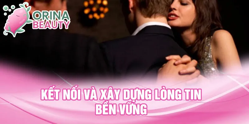 Kết nối và xây dựng lòng tin bền vững