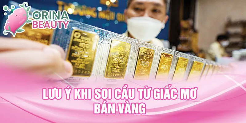 Lưu ý khi soi cầu từ giấc mơ bán vàng