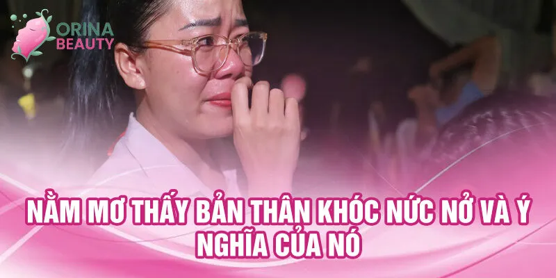 Nằm mơ thấy bản thân khóc nức nở và ý nghĩa của nó