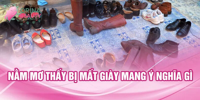 Nằm mơ thấy bị mất giày mang ý nghĩa gì