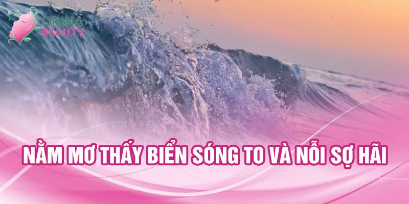 Nằm mơ thấy biển sóng to và nỗi sợ hãi