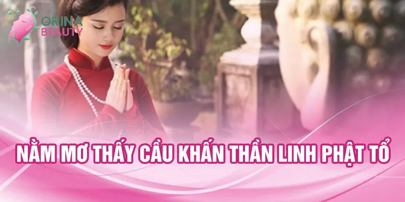 Nằm Mơ Thấy Cầu Khấn: Điềm Báo Bí Ẩn Và Con Số May 1 Nằm mơ thấy cầu khấn thần linh phật tổ