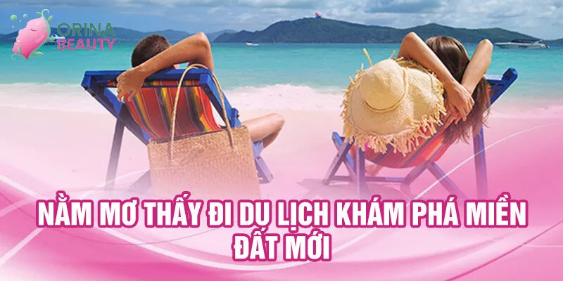 Nằm mơ thấy đi du lịch khám phá miền đất mới