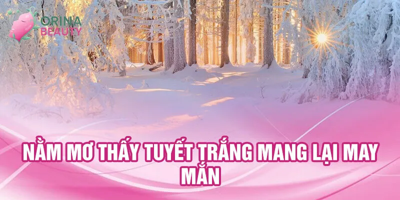 Nằm mơ thấy tuyết trắng mang lại may mắn