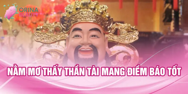 Nằm Mơ Thấy Thần Tài: Ý Nghĩa Và Con Số Phát Tài 1 Nằm mơ thấy thần tài mang điềm báo tốt