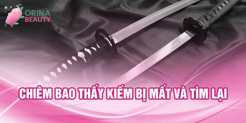 Nằm Mơ Thấy Kiếm: Bí Ẩn Và Tài Lộc Đầy Hứa Hẹn 2 Chiêm bao thấy kiếm bị mất và tìm lại