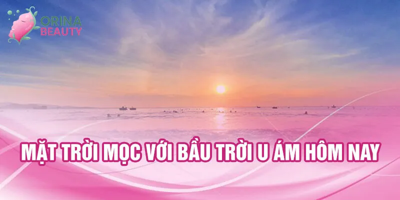 Nằm Mơ Thấy Mặt Trời Mọc: Điềm Lành Và Số May Mắn 2 Mặt trời mọc với bầu trời u ám hôm nay