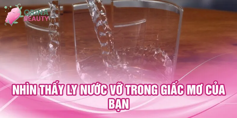 Nằm Mơ Thấy Ly Nước Vỡ: Khám Phá Ý Nghĩa Bí Ẩn 2 Nhìn thấy ly nước vỡ trong giấc mơ của bạn