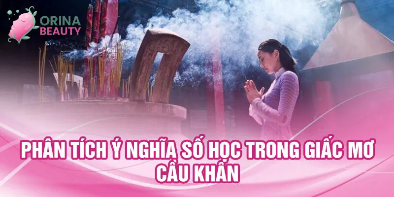 Nằm Mơ Thấy Cầu Khấn: Điềm Báo Bí Ẩn Và Con Số May 2 Phân tích ý nghĩa số học trong giấc mơ cầu khấn