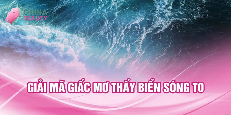 Nằm Mơ Thấy Biển Sóng To: Bí Ẩn Sâu Lắng Và Lời Giải 3 Giải mã giấc mơ thấy biển sóng to