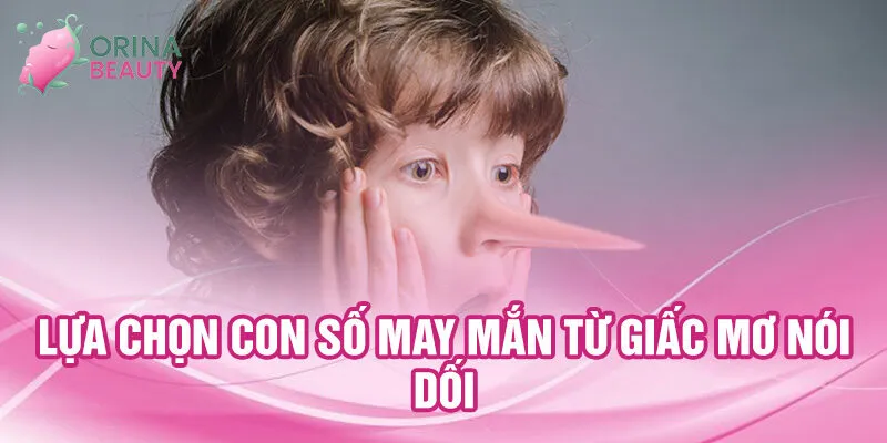 Nằm Mơ Thấy Nói Dối: Khám Phá Ý Nghĩa Tâm Linh 3 Lựa chọn con số may mắn từ giấc mơ nói dối