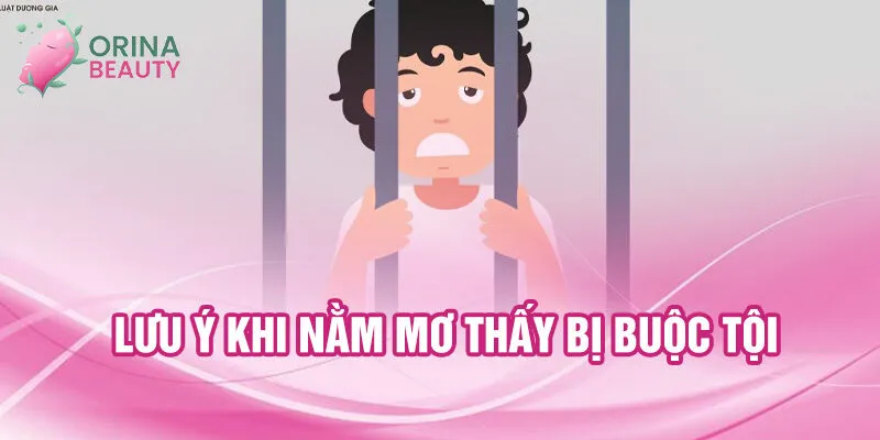 Nằm Mơ Thấy Bị Buộc Tội: Giấc Mơ Giải Mã Bí Ẩn 3 Lưu ý khi nằm mơ thấy bị buộc tội