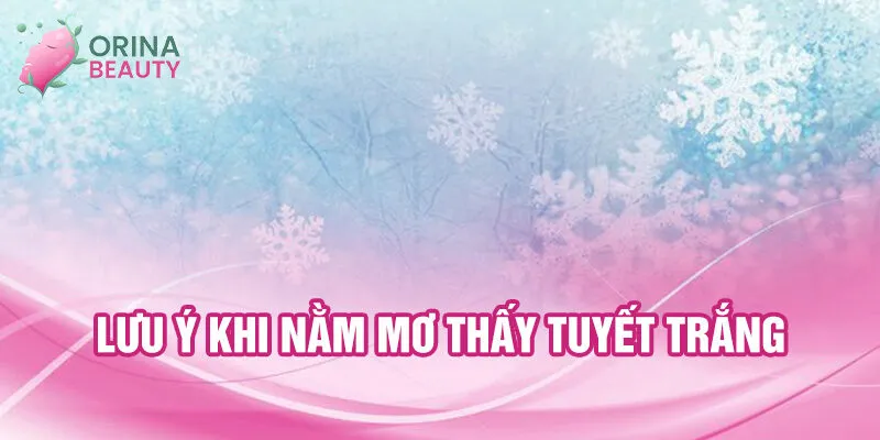Nằm Mơ Thấy Tuyết Trắng: Bí Ẩn Và Con Số May Mắn 3 Lưu ý khi nằm mơ thấy tuyết trắng