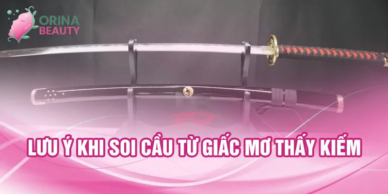 Nằm Mơ Thấy Kiếm: Bí Ẩn Và Tài Lộc Đầy Hứa Hẹn 3 Lưu ý khi soi cầu từ giấc mơ thấy kiếm