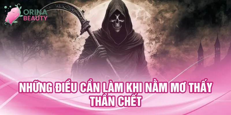 Nằm Mơ Thấy Thần Chết: Bí Ẩn Và Con Số Tài Lộc 3 Những điều cần làm khi nằm mơ thấy thần chết